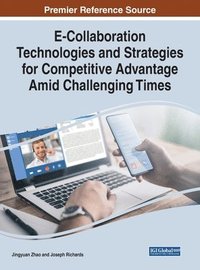 bokomslag E-Collaboration Technologies and Strategies for Competitive Advantage Amid Challenging Times