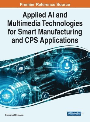 bokomslag Applied AI and Multimedia Technologies for Smart Manufacturing and CPS Applications