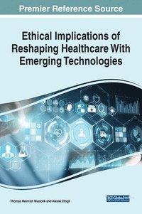 bokomslag Ethical Implications of Reshaping Healthcare With Emerging Technologies