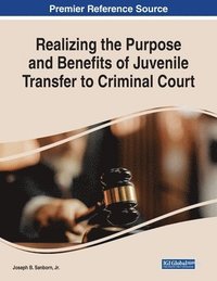 bokomslag Realizing the Purpose and Benefits of Juvenile Transfer to Criminal Court