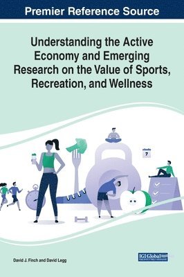 bokomslag Understanding the Active Economy and Emerging Research on the Value of Sports, Recreation, and Wellness