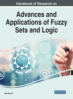 Said Broumi - Handbook of Research on Advances and Applications of Fuzzy Sets and Logic, Inbunden