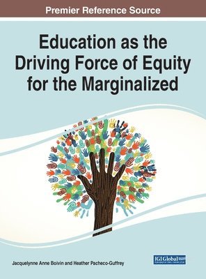 Jacquelynne Anne Boivin, Heather Pacheco-Guffrey - Education as the Driving Force of Equity for the Marginalized, Inbunden