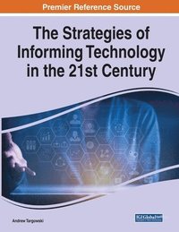 bokomslag The Strategies of Informing Technology in the 21st Century