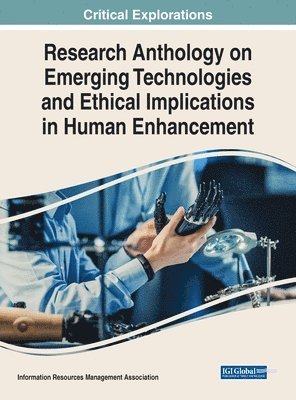 Information Resources Management Association - Research Anthology on Emerging Technologies and Ethical Implications in Human Enhancement, Inbunden