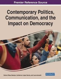 bokomslag Contemporary Politics, Communication, and the Impact on Democracy