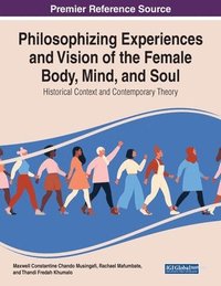 bokomslag Philosophising Experiences and Vision of the Female Body, Mind, and Soul