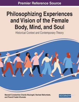 bokomslag Philosophising Experiences and Vision of the Female Body, Mind, and Soul: Historical Context and Contemporary Theory