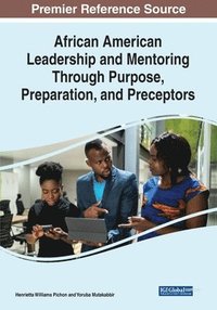 bokomslag African American Leadership and Mentoring Through Purpose, Preparation, and Preceptors