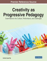 bokomslag Creativity as Progressive Pedagogy: Examinations Into Culture, Performance, and Challenges