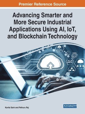 Handbook of Research on Smarter and Secure Industrial Applications Using AI, IoT, and Blockchain Technology 1