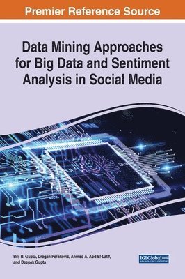 Brij B. Gupta, Dragan Peraković, Ahmed A. Abd El-Latif, Deepak Gupta - Data Mining Approaches for Big Data and Sentiment Analysis in Social Media, Inbunden