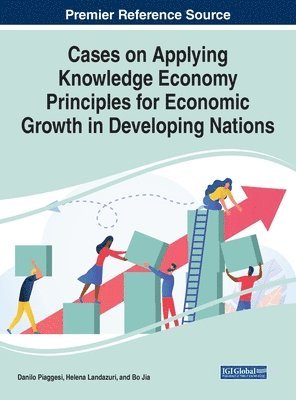 Cases on Applying Knowledge Economy Principles for Economic Growth in Developing Nations 1