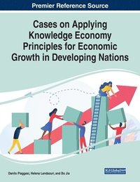 bokomslag Cases on Applying Knowledge Economy Principles for Economic Growth in Developing Nations