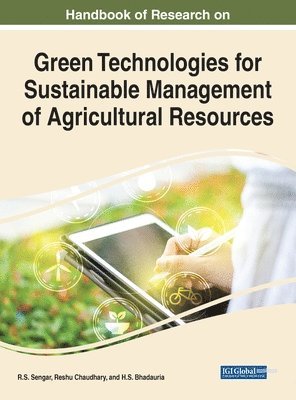 Handbook of Research on Green Technologies for Sustainable Management of Agricultural Resources 1