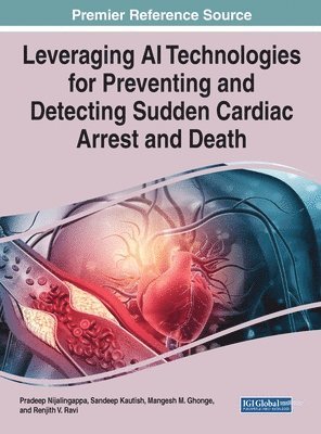 Pradeep Nijalingappa, Sandeep Kautish - Leveraging AI Technologies for Preventing and Detecting Sudden Cardiac Arrest and Death, Inbunden