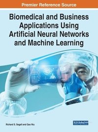 bokomslag Biomedical and Business Applications Using Artificial Neural Networks and Machine Learning