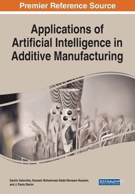 Sachin Salunkhe, Hussein Mohammed Abdel Moneam Hussein, J. Paulo Davim - Applications of Artificial Intelligence in Additive Manufacturing, Häftad