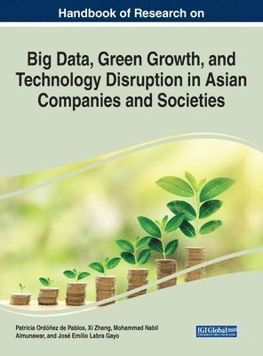 Patricia Ordonez de Pablos, XI Zhang, Patricia Ordóñez de Pablos, Xi Zhang, Mohammad Nabil Almunawar, José Emilio Labra Gayo - Handbook of Research on Big Data, Green Growth, and Technology Disruption in Asian Companies and Societies, Inbunden