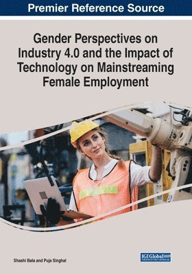 Shashi Bala, Puja Singhal - Gender Perspectives on Industry 4.0 and the Impact of Technology on Mainstreaming Female Employment, Häftad