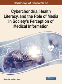 bokomslag Cyberchondria, Health Literacy, and the Role of Media on Society's Perception in Medical Information