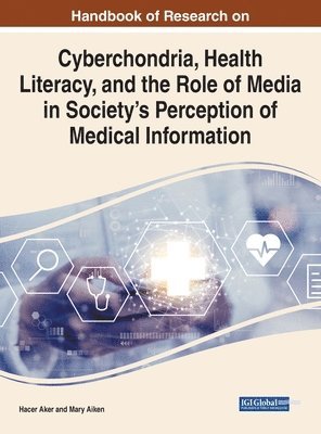 Cyberchondria, Health Literacy, and the Role of Media on Society's Perception in Medical Information 1
