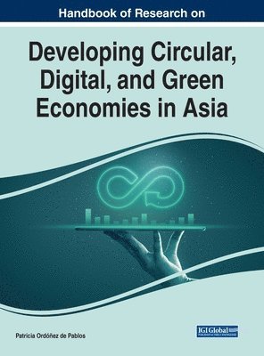 bokomslag Handbook of Research on Developing Circular, Digital, and Green Economies in Asia