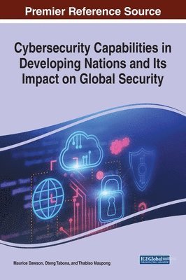 Maurice Dawson, Oteng Tabona, Thabiso Maupong - Cybersecurity Capabilities in Developing Nations and Its Impact on Global Security, Inbunden