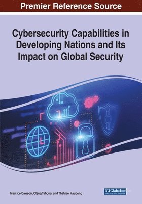 Maurice Dawson, Oteng Tabona - Cybersecurity Capabilities in Developing Nations and Its Impact on Global Security, Häftad