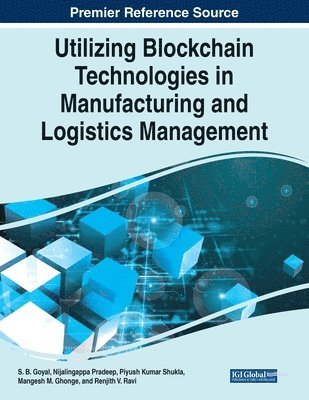 S. B. Goyal, Nijalingappa Pradeep - Utilizing Blockchain Technologies in Manufacturing and Logistics Management, Häftad