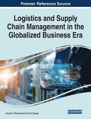 Lincoln C. Wood, Linh N. K. Duong - Logistics and Supply Chain Management in the Globalized Business Era, Häftad