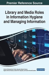 bokomslag Library and Media Roles in Information Hygiene and Managing Information