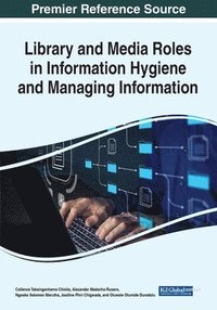 bokomslag Library and Media Roles in Information Hygiene and Managing Information