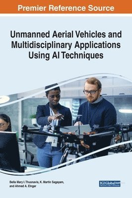 Bella Mary I. Thusnavis, K. Martin Sagayam, Ahmed A Elngar - Unmanned Aerial Vehicles and Multidisciplinary Applications Using AI Techniques, Inbunden