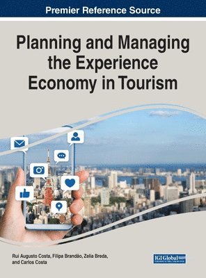 Rui Augusto da Costa, Filipa Brandão, Zelia Breda, Carlos Costa - Planning and Managing the Experience Economy in Tourism, Inbunden