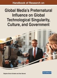 bokomslag Global Media's Preternatural Influence on Global Technological Singularity, Culture and Government