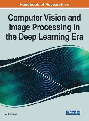 A. Srinivasan - Handbook of Research on Computer Vision and Image Processing in the Deep Learning Era, Inbunden
