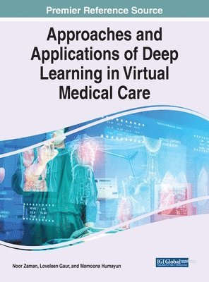 Noor Zaman, Loveleen Gaur, Mamoona Humayun - Approaches and Applications of Deep Learning in Virtual Medical Care, Inbunden