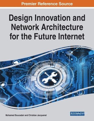 Design Innovation and Network Architecture for the Future Internet 1