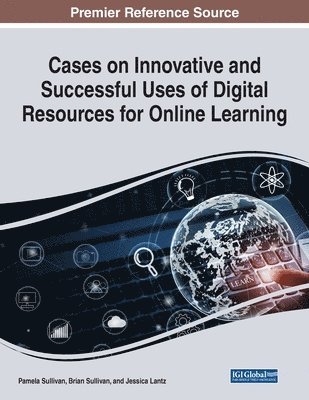 Cases on Innovative and Successful Uses of Digital Resources for Online Learning 1