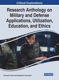 bokomslag Research Anthology on Military and Defense Applications, Utilization, Education, and Ethics