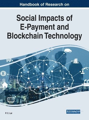 PC Lai - Handbook of Research on Social Impacts of E-Payment and Blockchain Technology, Inbunden