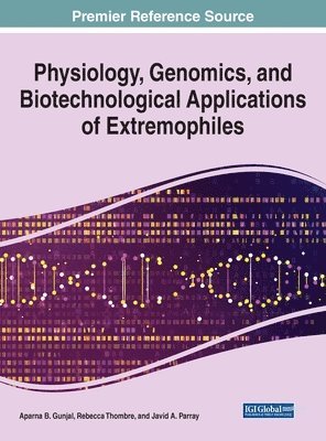 Aparna B. Gunjal, Rebecca Thombre, Javid A. Parray - Physiology, Genomics, and Biotechnological Applications of Extremophiles, Inbunden