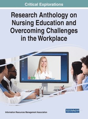 Information Resources Management Association - Research Anthology on Nursing Education and Overcoming Challenges in the Workplace, Inbunden