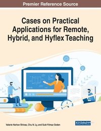 bokomslag Cases on Practical Applications for Remote, Hybrid, and Hyflex Teaching