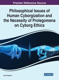 bokomslag Philosophical Issues of Human Cyborgization and the Necessity of Prolegomena on Cyborg Ethics