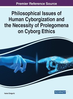 bokomslag Philosophical Issues of Human Cyborgization and the Necessity of Prolegomena on Cyborg Ethics