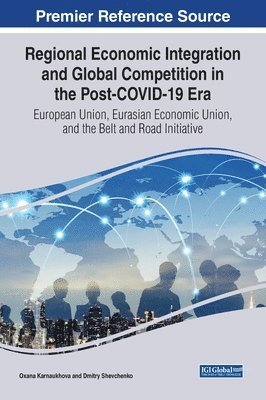 Oxana Karnaukhova, Dmitry Shevchenko - Regional Economic Integration and Global Competition in the Post-COVID-19 Era, Inbunden
