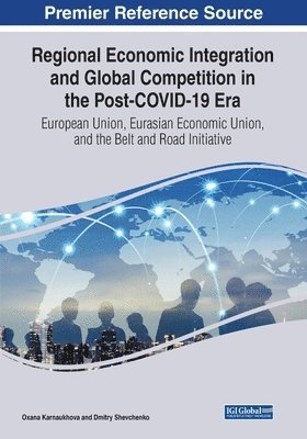 Oxana Karnaukhova, Dmitry Shevchenko - Regional Economic Integration and Global Competition in the Post-COVID-19 Era: European Union, Eurasian Economic Union, and the Belt and Road Initiati, Häftad