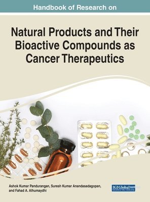 Ashok Kumar Pandurangan, Suresh Kumar Anandasadagopan, Fahad A. Alhumaydhi - Handbook of Research on Natural Products and Their Bioactive Compounds as Cancer Therapeutics, Inbunden